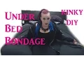 Under Bed Bondage - Kinky DIY BDSM