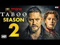 Taboo Season 2 Trailer - First Look Tom Hardy Release Date Episode 1 Cast Everything we Know
