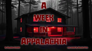 A Week In Appalachia r/nosleep
