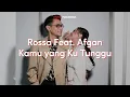 Download Lagu Lirik Lagu Rossa Feat. Afgan - Kamu yang Ku Tunggu