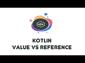 Kotlin Value vs Reference Types - Kotlin Beginner Tutorials 26
