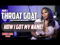 Throat Goat REVEALS How She Got Her Name Part 1
