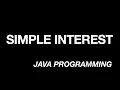 SIMPLE INTEREST INPUT AND OUTPUT JAVA