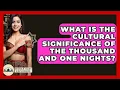 Download Lagu What Is The Cultural Significance Of The Thousand And One Nights? - Middle East Explorers