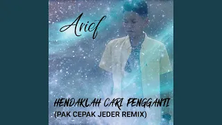 hendaklah cari pengganti pak cepak jeder remix 