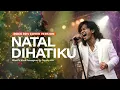 Lagu NATAL DIHATIKU ( Slow Rock Cover )