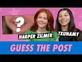 Txunamy vs Harper Zilmer - Guess The Post