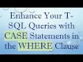 Enhance Your T-SQL Queries with CASE Statements in the WHERE Clause