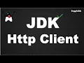 What is JDK Http Client Why to Use How to Use it to call Third Party API