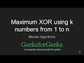 Maximum XOR using K numbers from 1 to n GeeksforGeeks