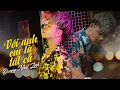Download Lagu Với Anh Là Tất Cả Lofi - Dương Nhất Linh | Bản Nhạc Lofi Việt Buồn Cực Chill Hot Tiktok