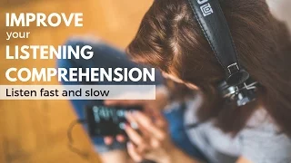 Improve Your Listening Comprehension: Listen Fast and Slow