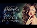 Become Seductive Beautiful Goddess FEMALE Subliminal READ DESCRIPTION