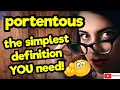 PORTENTOUS The simplest definition YOU need