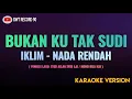 Download Lagu IKLIM - Bukan Ku Tak Sudi ( Karaoke Nada Rendah )