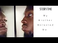 STORYTIME I Got Molested By My Brother