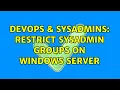 DevOps SysAdmins Restrict Sysadmin Groups on Windows Server