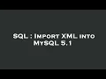 SQL Import XML into MySQL 5 1