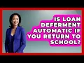 Is Loan Deferment Automatic If You Return to School The Student Loan Pros News