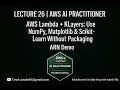 Lecture 26 AWS Lambda KLayers Use NumPy Matplotlib Scikit-Learn Without Packaging ARN Demo