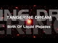 TANGERINE DREAM - Birth Of Liquid Plejades