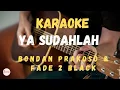 Download Lagu Karaoke Ya Sudahlah - Bondan Prakoso \u0026 Fade 2 Black | Versi Akustik Tanpa Vokal + Lirik Full HD