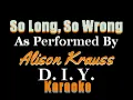 Alison Krauss   So Long, So Wrong (DIY Karaoke)