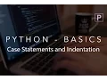Python - case statements and importance of indentation Lesson 4