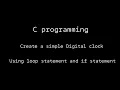 Mini project Create Test a simple digital clock using C programming For Beginners