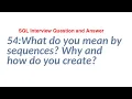54 What do you mean by sequences Why and how do you create SQL Interview Question and Answer