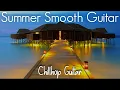 Download Lagu Summer Smooth Guitar | Positive Chill Jazz Cafe | Playlist at Work | Study, Relaxing \u0026 Soothing