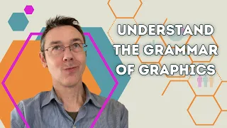 Understand the grammar of graphics