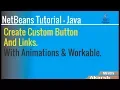 NetBeans Tutorials - How to create Custom Links and Button with animations