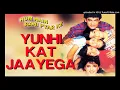 Download Lagu Yunhi Kat Jayega - Original Song (HD)