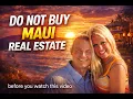 Before You Buy Real Estate on Maui Watch This