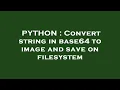 PYTHON Convert string in base64 to image and save on filesystem