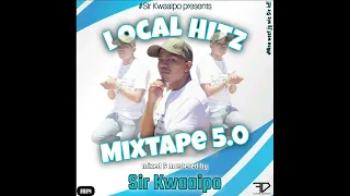 Local Hits Mixtape 5 0 2024 Mixed By Sir Kwaaipo 