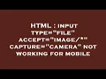HTML input type file accept image capture camera not working for mobile