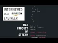 Javascript interview with an Amazon engineer Max product of stream