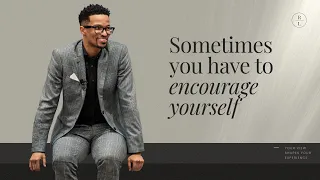 Sometimes you have to encourage yourself