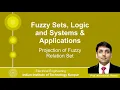 Lecture 31 - Projection of Fuzzy Relation Set By Prof Nishchal K Verma