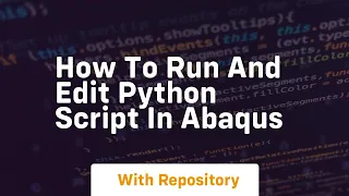 How to run and edit python script in abaqus