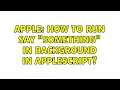 Apple How to run Say something in background in AppleScript 2 Solutions