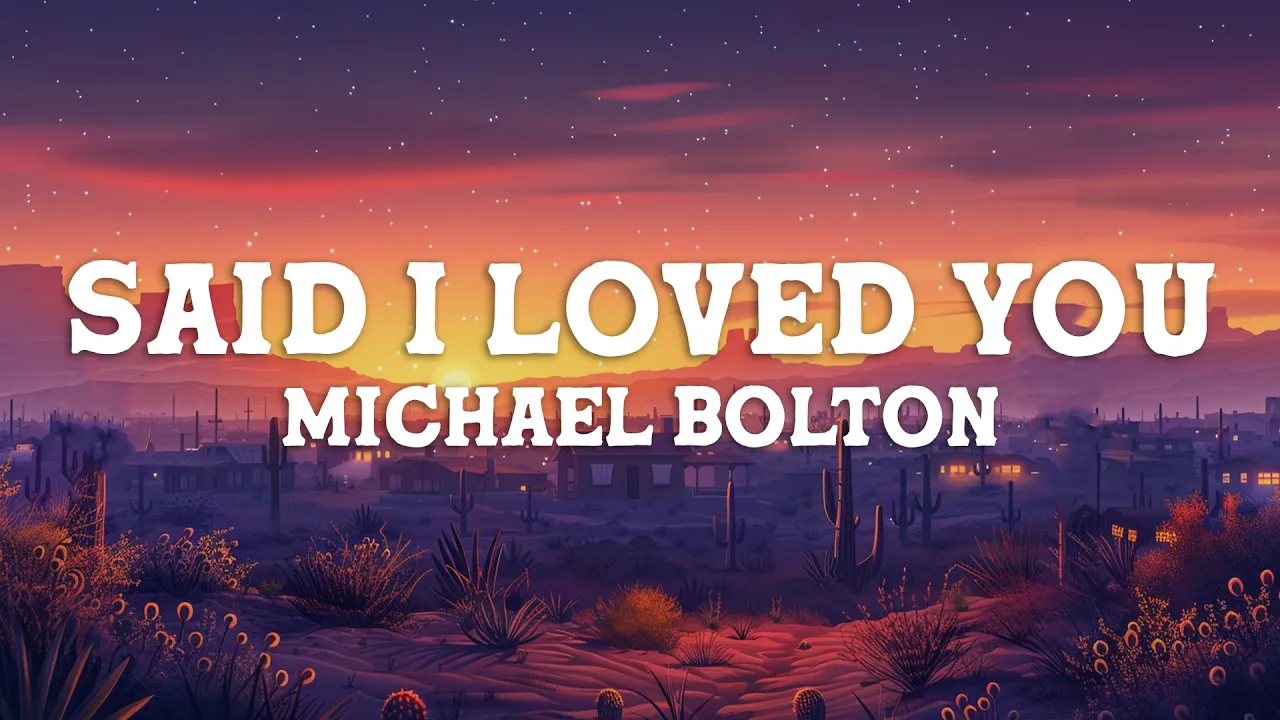 Michael Bolton - Said I Loved You...But I Lied (Lyrics) Michael Bolton - Said I Loved You...But I Lied (Lyrics)