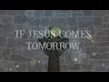 + Jarrett Akers + If Jesus Comes Tomorrow (Lyrics) +