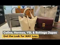 Celine YSL Bottega Hermes Dupe Luxury Alternatives Affordable Best Value Bags