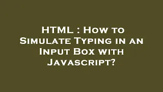 HTML How to Simulate Typing in an Input Box with Javascript
