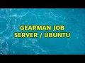 Gearman Job Server Ubuntu 2 Solutions