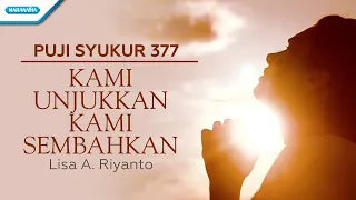 Download Puji Syukur 377 - Kami Unjukkan Kami Sembahkan  - Lisa A. Riyanto (with lyric) MP3