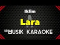 Download Lagu LARA  - IKLIM [  KARAOKE ]